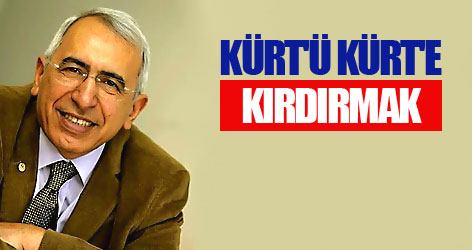 Kürt'ü Kürt'e kırdırmak