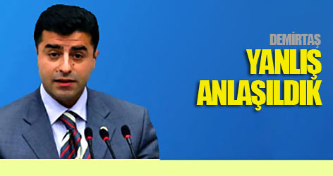 BDP'li Demirtaş: Yanlış anlaşıldık