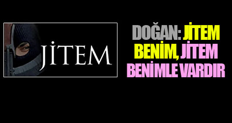Arif Doğan: JİTEM benim, JİTEM benimle vardır
