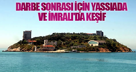 Darbe sonrası için Yassıada ve İmralı'da keşif