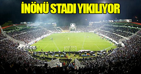 İnönü Stadı yıkılıyor