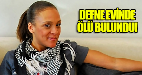 Defne Joy Foster evinde ölü bulundu!