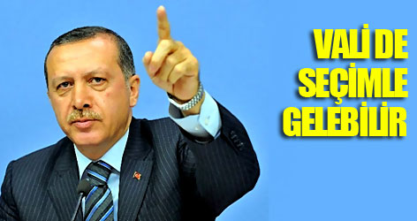 Erdoğan: Vali de seçimle gelebilir