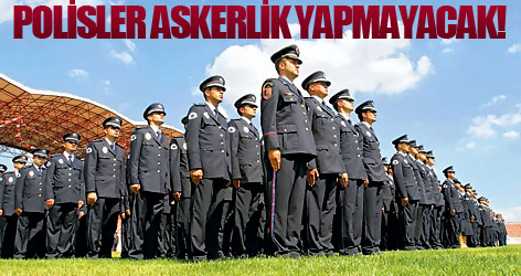 Polisler askerlik yapmayacak
