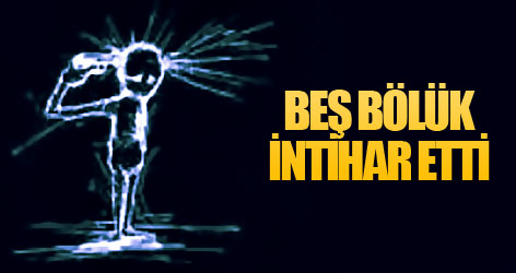 Beş bölük intihar etti