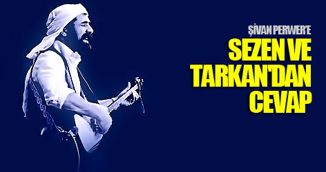 Şivan'a Sezen ve Tarkan'dan cevap