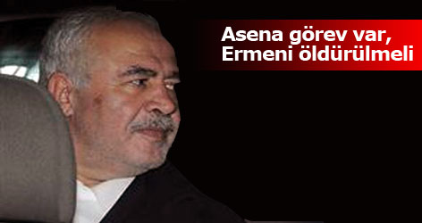 İbrahim Şahin: Asena görev var, Ermeni öldürülmeli