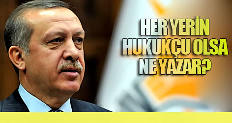 Erdoğan: Her yerin hukukçu olsa ne yazar?