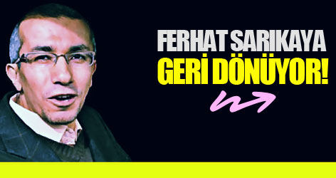 Ferhat Sarıkaya geri dönüyor!
