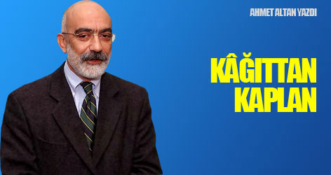 Ahmet Altan yazdı: Kâğıttan kaplan