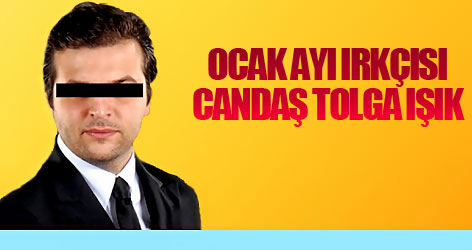 Ocak Ayı Irkçısı: Candaş Tolga Işık