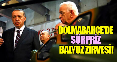 Dolmabahçe'de sürpriz Balyoz zirvesi!