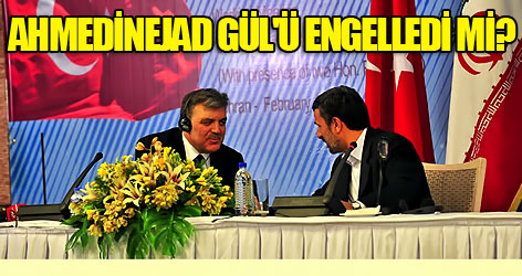 Ahmedinejad Gül'ü engelledi mi?