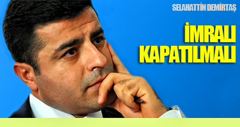 Demirtaş: İmralı kapatılmalı