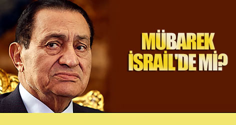 Hüsnü Mübarek, İsrail'de mi?
