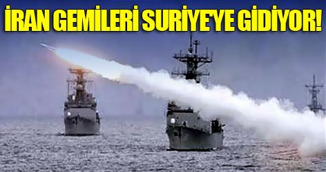 İran gemileri Suriye'ye gidiyor!