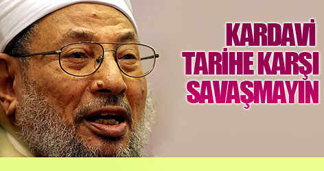 Kardavi: Tarihe karşı savaşmayın