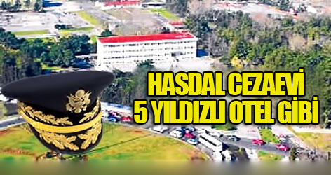 Hasdal Cezaevi 5 yıldızlı otel gibi
