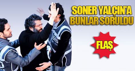 Soner Yalçına'a bunlar soruldu?