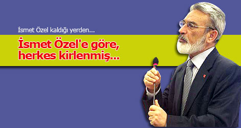 İsmet Özel'e göre herkes kirlenmiş