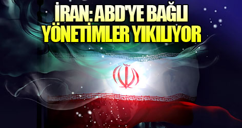 İran: ABD'ye bağlı yönetimler yıkılıyor
