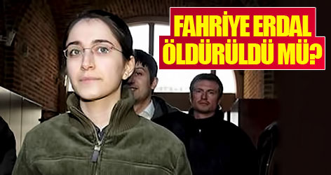 Fahriye Erdal öldürüldü mü?