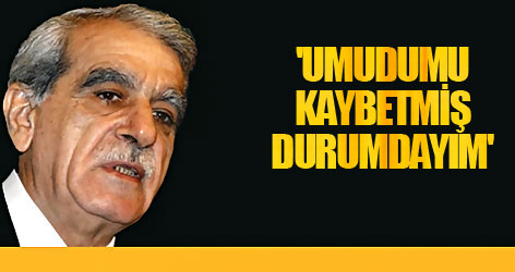 'Umudumu kaybetmiş durumdayım'