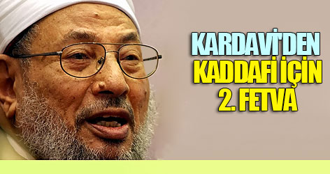 Kardavi'den Kaddafi için 2. fetva