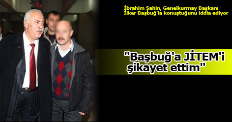 "Başbuğ'a JİTEM'i şikayet ettim"