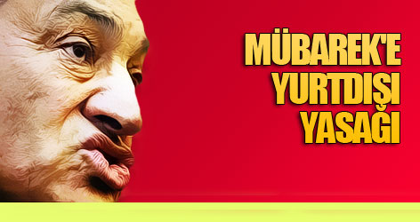 Mübarek'e yurtdışı yasağı