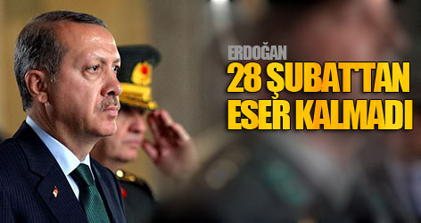Erdoğan: 28 Şubat'tan eser kalmadı