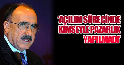 Açılım sürecinde kimseyle pazarlık yapılmadı