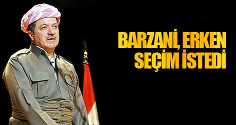 Mesut Barzani, erken seçim istedi