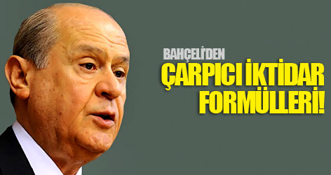 Bahçeli'nin Çarpıcı (!) İktidar Formülleri?