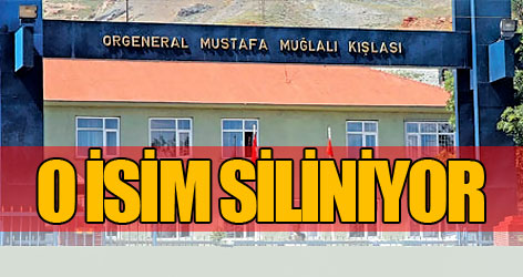 Muğlalı'nın adı kışladan siliniyor