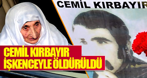 Cemil Kırbayır işkenceyle öldürüldü
