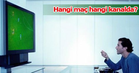 Hangi maç hangi kanalda?