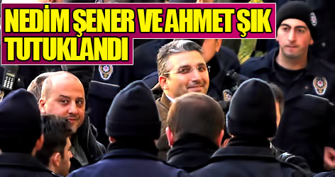Nedim Şener ve Ahmet Şık tutuklandı