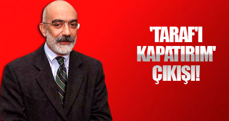 Altan'dan 'Taraf'ı kapatırım' çıkışı!