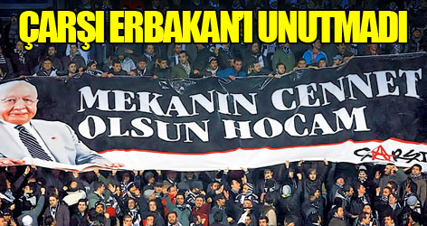 Çarşı, Erbakan'ı unutmadı