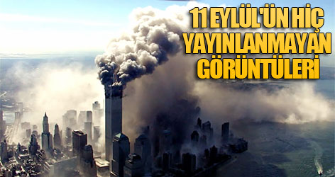 11 Eylül'ün hiç yayınlanmayan görüntüleri
