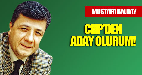 Balbay: CHP'den aday olurum