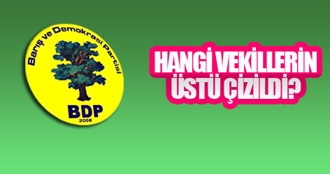 BDP'de hangi vekillerin üstü çizildi?