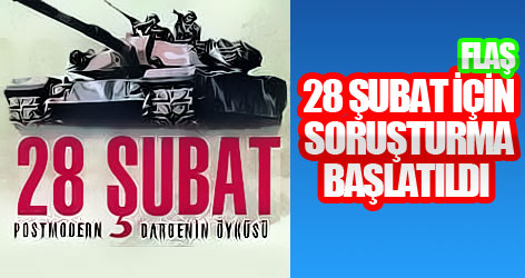 28 Şubat İçin Soruşturma Başlatıldı