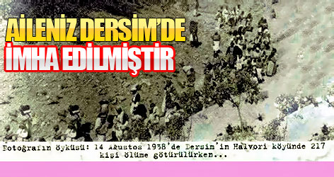 Aileniz Dersim’de imha edilmiştir