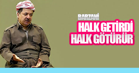Barzani: Halk getirdi, halk götürür