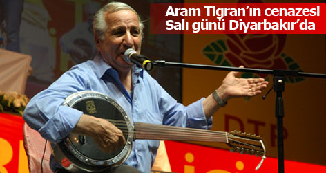 Aram Tigran’ın cenazesi Salı günü Diyarbakır’da