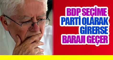 BDP seçime parti olarak girerse barajı geçer