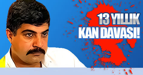 13 yıllık kan davası!