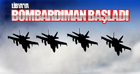 Libya'ya bombardıman başladı